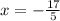 x = -\frac{17}{5}