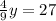 \frac{4}{9} y = 27