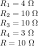 R_1=4 $ $\Omega\\R_2=10 $ $\Omega\\R_3=10 $ $\Omega\\R_4=3 $ $\Omega\\R=10 $ $\Omega