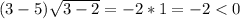 (3-5)\sqrt{3-2} = -2*1=-2< 0