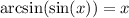 \arcsin( \sin(x)) = x