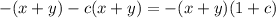 -(x+y)-c(x+y) = -(x+y)(1+c)