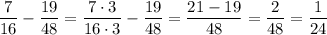 \dfrac{7}{16}-\dfrac{19}{48} = \dfrac{7\cdot3}{16\cdot 3}-\dfrac{19}{48} = \dfrac{21-19}{48} = \dfrac{2}{48} = \dfrac{1}{24}