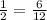 \frac{1}{2} = \frac{6}{12}