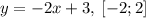 y = - 2x + 3, \: [ - 2;2]