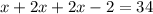 x+2x+2x-2=34