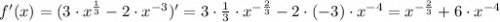 f'(x)=(3\cdot x^{\frac{1}{3} }-2\cdot x^{-3})'=3\cdot \frac{1}{3} \cdot x^{-\frac{2}{3} }-2\cdot (-3)\cdot x^{-4}=x^{-\frac{2}{3} }+6\cdot x^{-4}