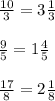 \frac{10}{3} =3\frac{1}{3} \\\\\frac{9}{5} =1\frac{4}{5} \\\\\frac{17}{8} =2\frac{1}{8} \\