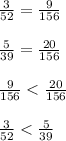 \frac{3}{52} = \frac{9}{156} \\\\\frac{5}{39} = \frac{20}{156} \\\\\frac{9}{156} < \frac{20}{156} \\\\\ \frac{3}{52} < \frac{5}{39}