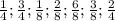 \frac{1}{4};\frac{3}{4};\frac{1}{8};\frac{2}{8};\frac{6}{8};\frac{3}{8};\frac{2}{4}