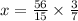 x = \frac{56}{15} \times \frac{3}{7}