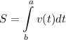 S=\displaystyle \int\limits^a_bv(t)dt