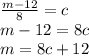 \frac{m-12}{8} =c\\ m-12=8c\\ m=8c+12