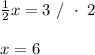 \frac12x=3\ /\ \cdot\ 2\\\\x=6