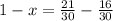 1 - x = \frac{21}{30} - \frac{16}{30}