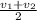 \frac{v_{1} + v_{2} }{2}