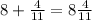 8 + \frac{4}{11} = 8 \frac{4}{11}