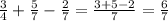 \frac{3}{4} +\frac{5}{7} - \frac{2}{7}= \frac{3+5-2}{7} = \frac{6}{7}