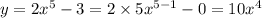 y = 2 {x}^{5} - 3 = 2 \times 5 {x}^{5 - 1} - 0 = 10 {x}^{4}