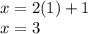 x = 2(1) + 1 \\ x = 3