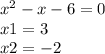 x^2-x-6=0\\x1 = 3\\x2 = -2