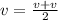 v = \frac{v + v}{2} \\