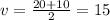 v = \frac{20 + 10}{2} = 15