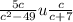 \frac{5c}{c {}^{2} - 49 } u \frac{c}{c + 7}