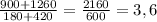 \frac{900+1260}{180+420} = \frac{2160}{600} = 3,6