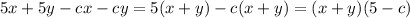 5x+5y-cx-cy = 5(x+y)-c(x+y) = (x+y)(5-c)