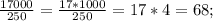 \frac{17000}{250}=\frac{17*1000}{250}=17*4=68;