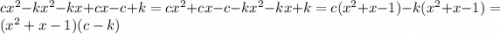 c {x}^{2} - k {x}^{2} - kx + cx - c + k = c {x}^{2} + cx - c - k {x}^{2} - kx + k = c( {x}^{2} + x - 1) - k( {x}^{2} + x - 1) = ( {x}^{2} + x - 1)(c - k)