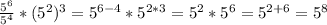 \frac{5^{6}}{5^{4}} *(5^{2})^{3}=5^{6-4}*5^{2*3}=5^{2}*5^{6}=5^{2+6}=5^{8}