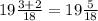 19\frac{3+2}{18} =19\frac{5}{18}