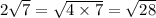 2 \sqrt{7} = \sqrt{4 \times 7} = \sqrt{28}