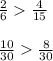 \frac{2}{6} \frac{4}{15} \\\\\frac{10}{30} \frac{8}{30}