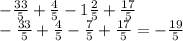 -\frac{33}{5} + \frac{4}{5} -1\frac{2}{5} + \frac{17}{5} \\-\frac{33}{5} + \frac{4}{5} - \frac{7}{5} + \frac{17}{5} = -\frac{19}{5}