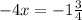 - 4x = - 1 \frac{3}{4}