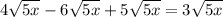 4 \sqrt{5x} - 6 \sqrt{5x} + 5 \sqrt{5x} = 3 \sqrt{5x}