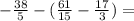 -\frac{38}{5} - (\frac{61}{15} - \frac{17}{3}) =