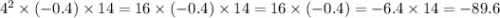 4 { }^{2} \times ( - 0.4) \times 14 = 16 \times ( - 0.4) \times 14 =16 \times ( - 0.4) = - 6.4 \times 14 = - 89.6