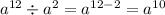 {a}^{12} \div {a}^{2} = {a}^{12 - 2} = {a}^{10}