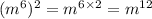 ({m}^{6} ) ^{2} = {m}^{6 \times 2} = {m}^{12}