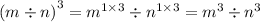 {(m \div n)}^{3} = {m}^{1 \times 3} \div {n}^{1 \times 3} = {m}^{3} \div {n}^{3}