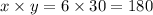 x \times y = 6 \times 30 = 180