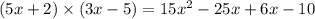 (5x + 2) \times (3x - 5) = 15x^{2} - 25x + 6x - 10