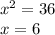 x^{2} = 36\\x = 6