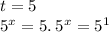 t = 5 \\ {5}^{x} = 5. \: {5}^{x} = {5}^{1}