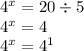 {4}^{x} = 20 \div 5 \\ {4}^{x} = 4 \\ {4}^{x} = {4}^{1}