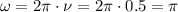 \omega = 2\pi \cdot \nu = 2\pi \cdot 0.5 = \pi